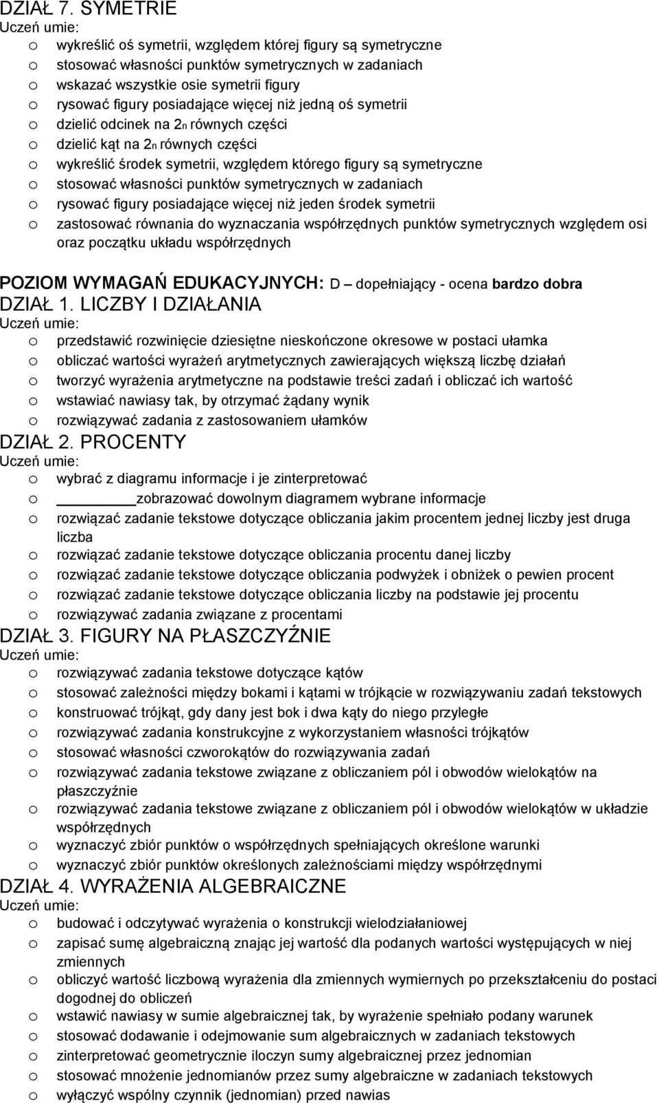 ś symetrii dzielić dcinek na 2n równych części dzielić kąt na 2n równych części wykreślić śrdek symetrii, względem któreg figury są symetryczne stswać własnści punktów symetrycznych w zadaniach