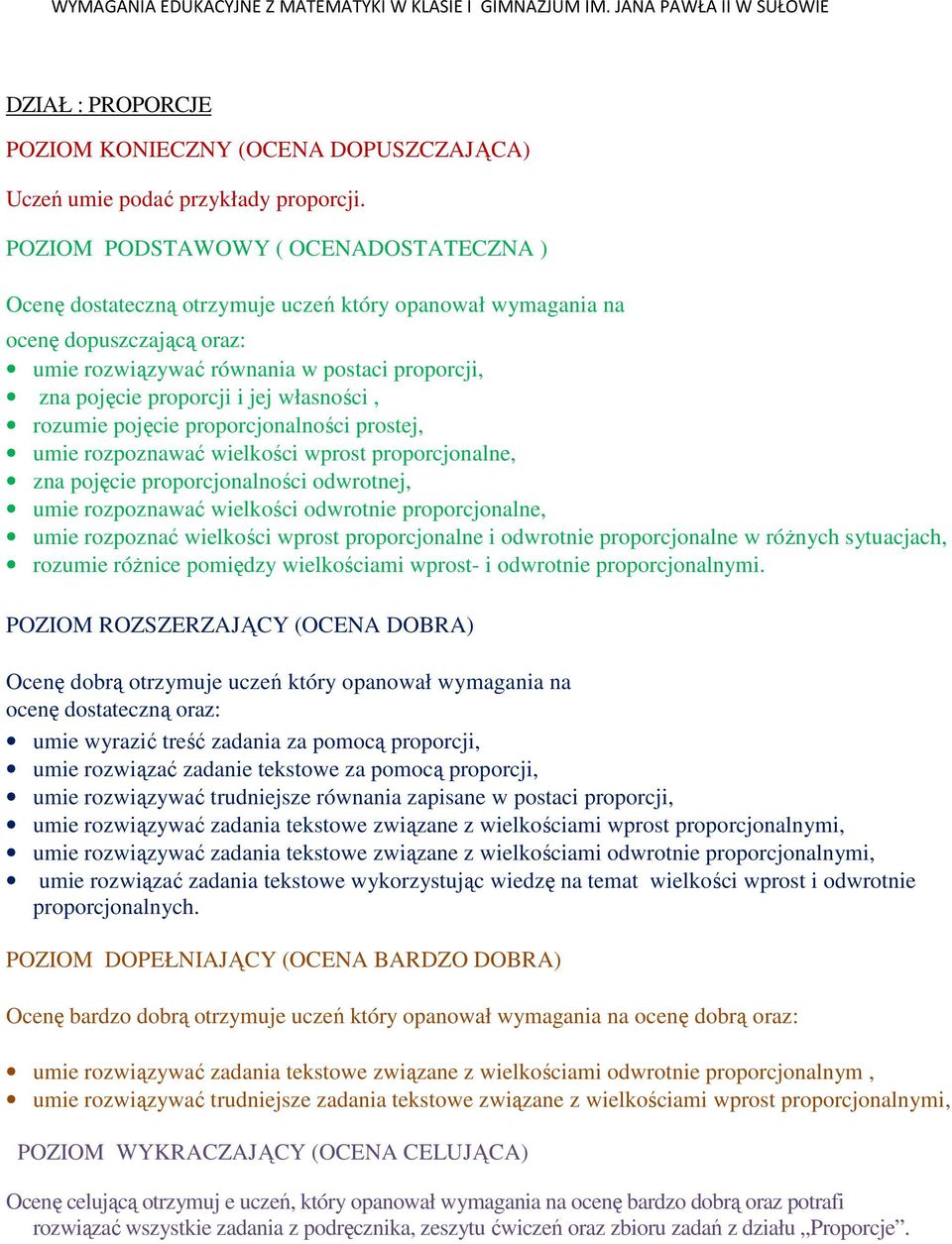 proporcjonalności prostej, umie rozpoznawać wielkości wprost proporcjonalne, zna pojęcie proporcjonalności odwrotnej, umie rozpoznawać wielkości odwrotnie proporcjonalne, umie rozpoznać wielkości