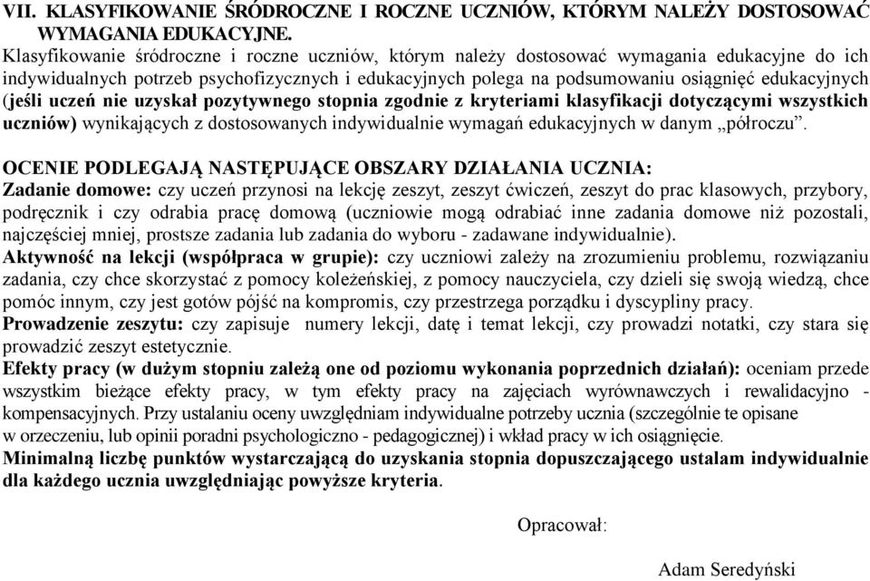 (jeśli uczeń nie uzyskał pozytywnego stopnia zgodnie z kryteriami klasyfikacji dotyczącymi wszystkich uczniów) wynikających z dostosowanych indywidualnie wymagań edukacyjnych w danym półroczu.