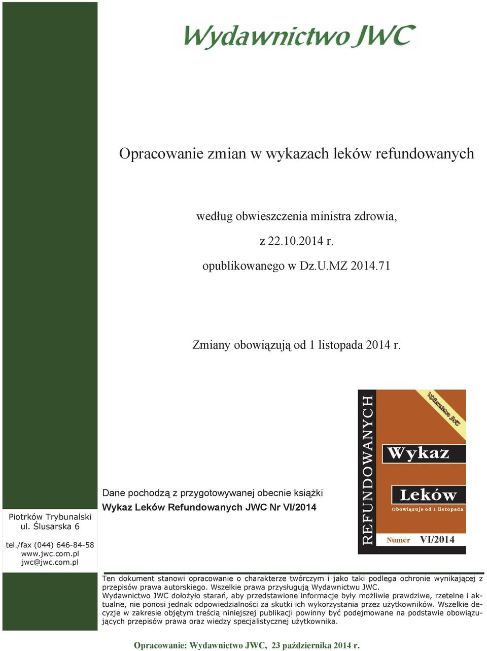 pl jwc@jwc.com.pl Ten dokument stanowi opracowanie o charakterze twórczym i jako taki podlega ochronie wynikającej z przepisów prawa autorskiego. Wszelkie prawa przysługują Wydawnictwu JWC.