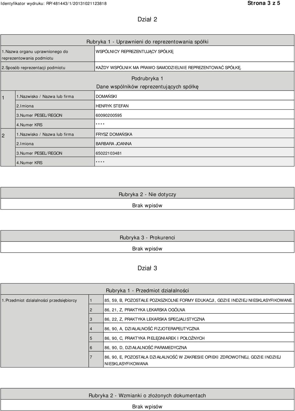 Nazwisko / Nazwa lub firma DOMAŃSKI Podrubryka 1 Dane wspólników reprezentujących spółkę HENRYK STEFAN 3.Numer PESEL/REGON 60090200595 4.Numer KRS **** 2 1.