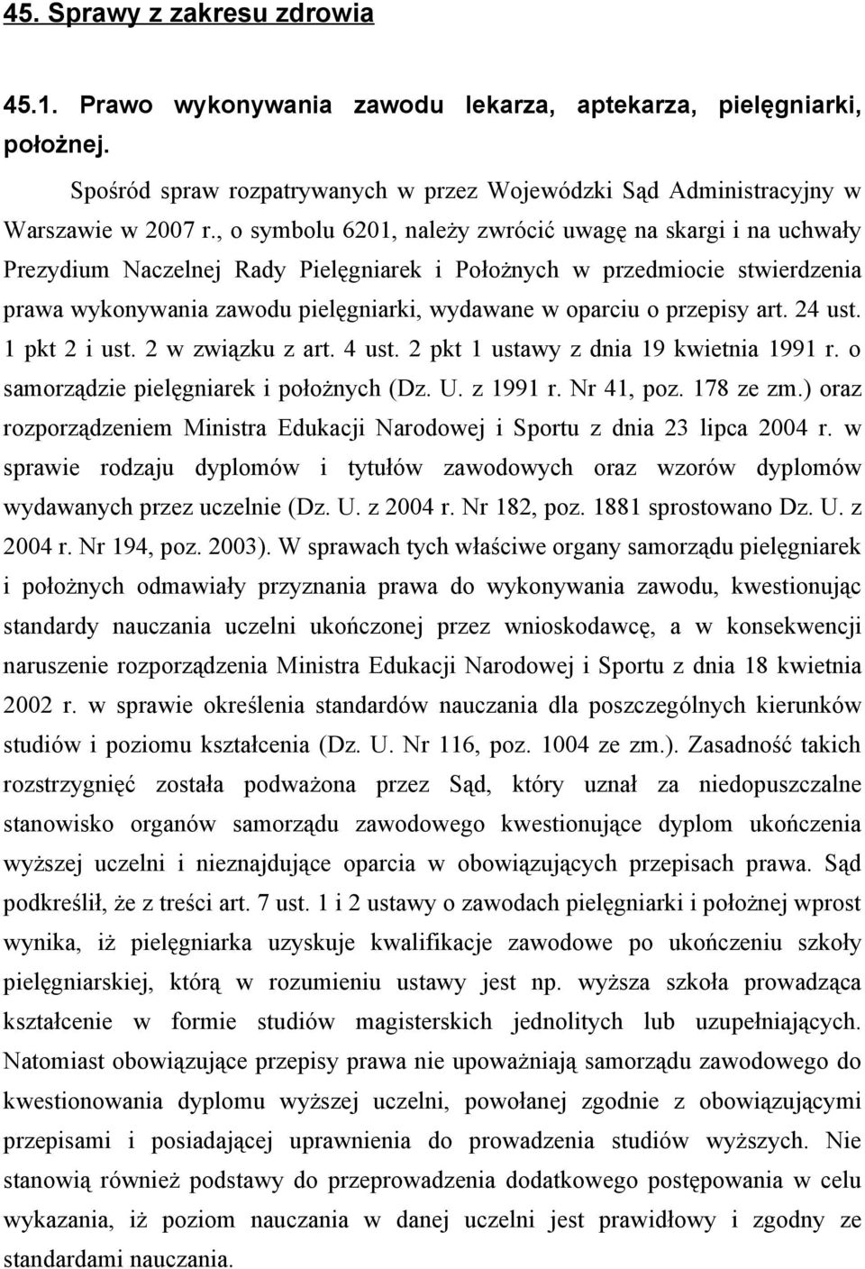 przepisy art. 24 ust. 1 pkt 2 i ust. 2 w związku z art. 4 ust. 2 pkt 1 ustawy z dnia 19 kwietnia 1991 r. o samorządzie pielęgniarek i położnych (Dz. U. z 1991 r. Nr 41, poz. 178 ze zm.