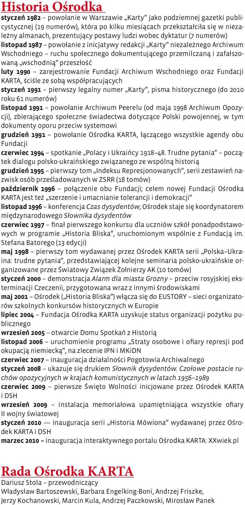 przeszłość luty 1990 zarejestrowanie Fundacji Archiwum Wschodniego oraz Fundacji KARTA, ściśle ze sobą współpracujących styczeń 1991 pierwszy legalny numer Karty, pisma historycznego (do 2010 roku 61