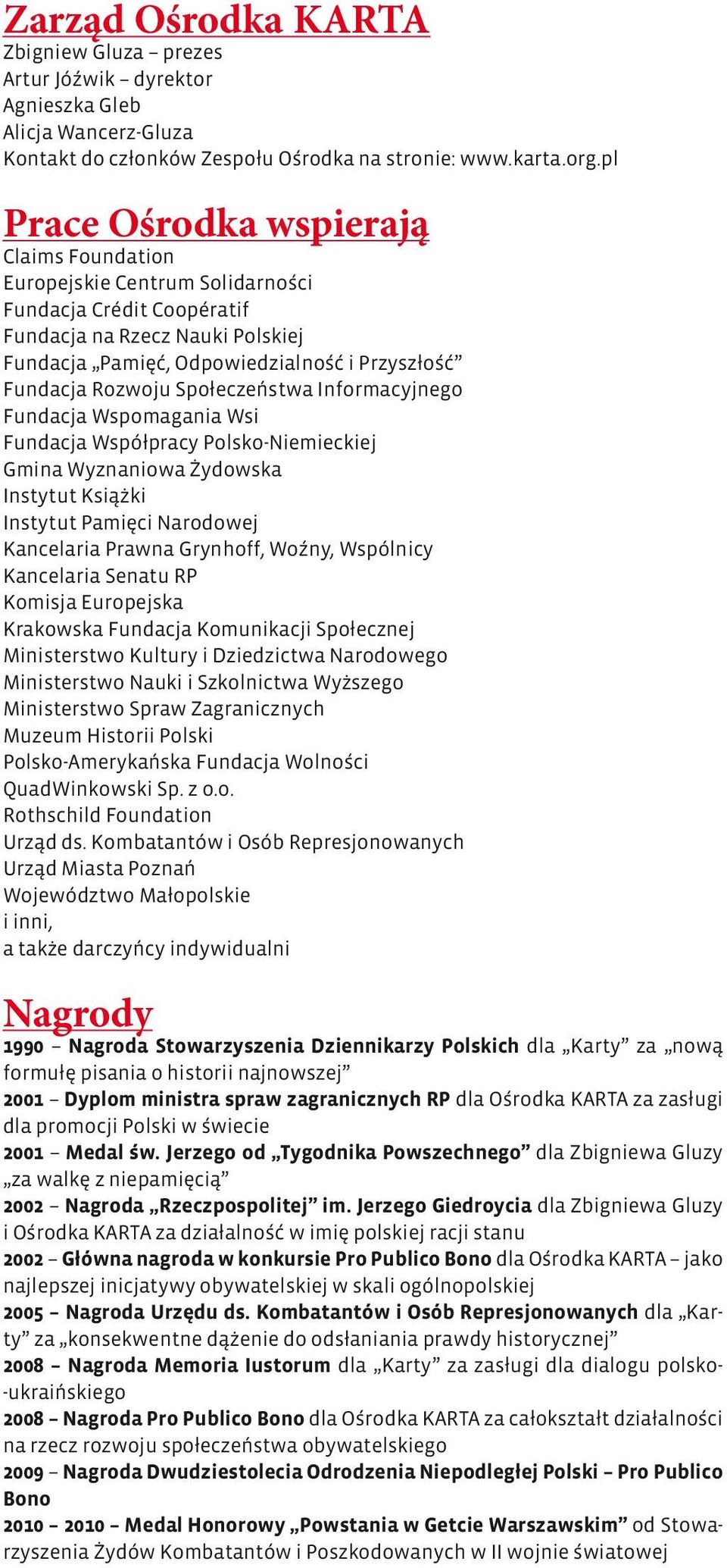 Rozwoju Społeczeństwa Informacyjnego Fundacja Wspomagania Wsi Fundacja Współpracy Polsko-Niemieckiej Gmina Wyznaniowa Żydowska Instytut Książki Instytut Pamięci Narodowej Kancelaria Prawna Grynhoff,