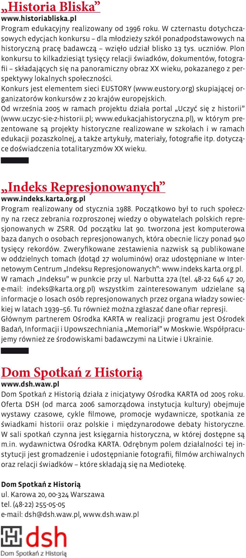 Plon konkursu to kilkadziesiąt tysięcy relacji świadków, dokumentów, fotografii składających się na panoramiczny obraz XX wieku, pokazanego z perspektywy lokalnych społeczności.
