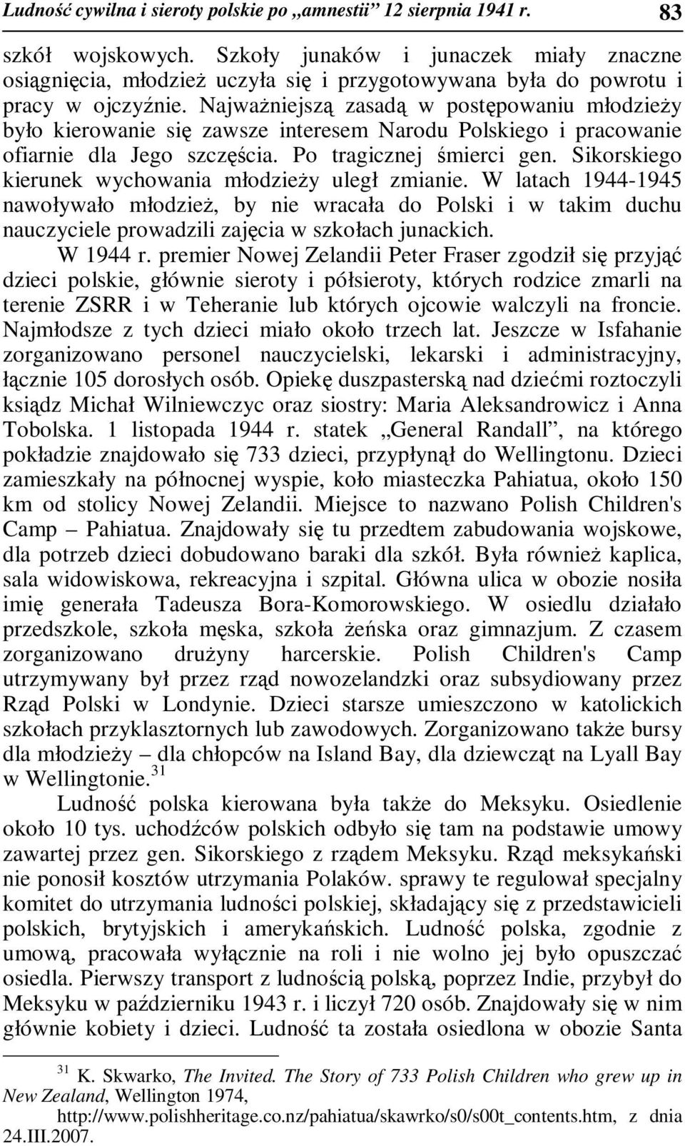 NajwaŜniejszą zasadą w postępowaniu młodzieŝy było kierowanie się zawsze interesem Narodu Polskiego i pracowanie ofiarnie dla Jego szczęścia. Po tragicznej śmierci gen.