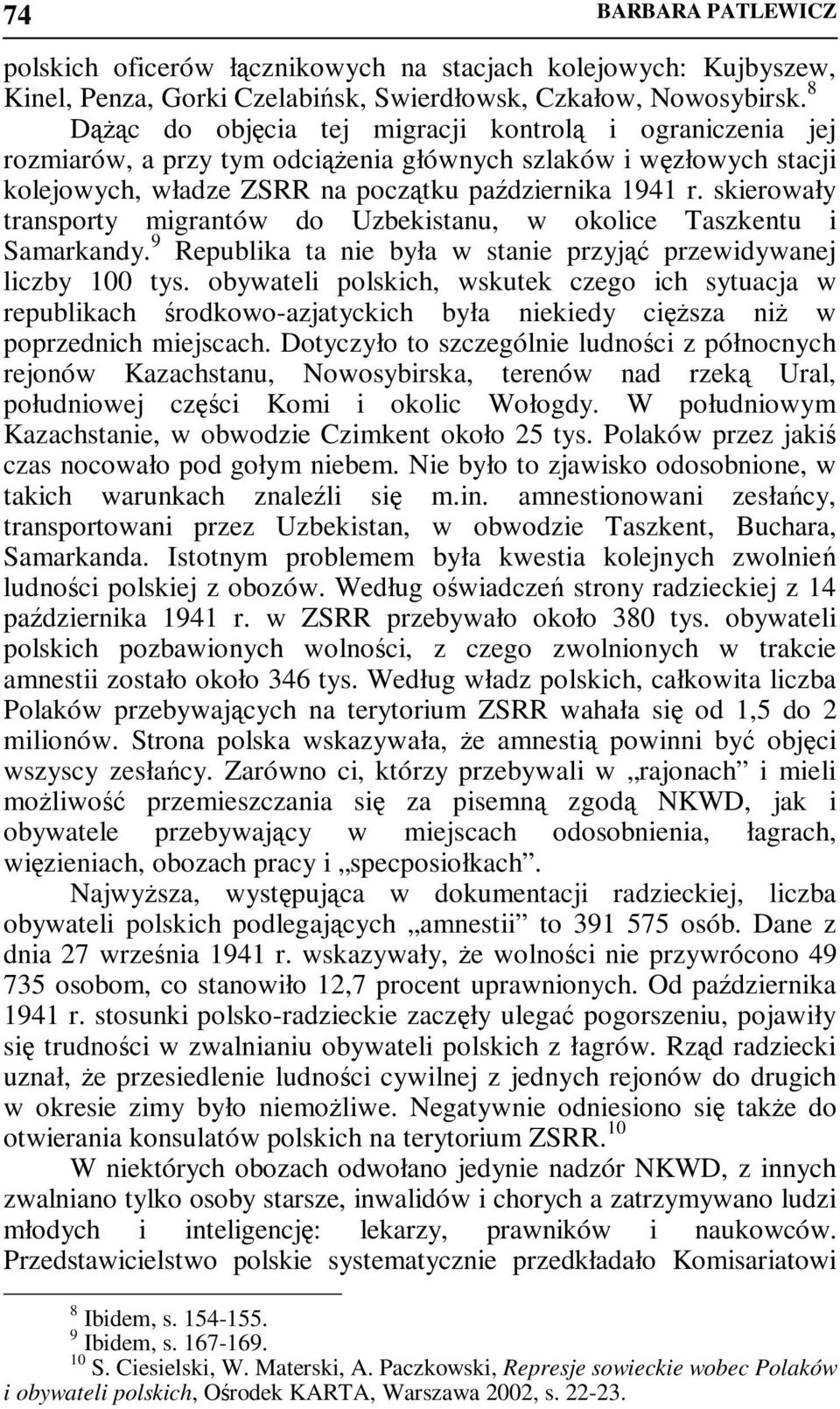 skierowały transporty migrantów do Uzbekistanu, w okolice Taszkentu i Samarkandy. 9 Republika ta nie była w stanie przyjąć przewidywanej liczby 100 tys.