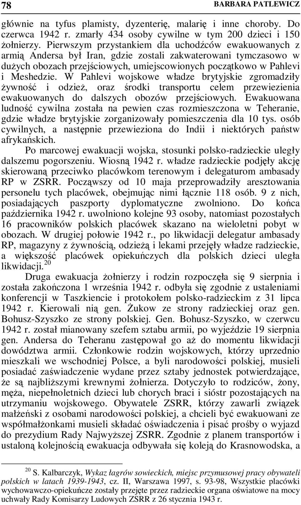 W Pahlevi wojskowe władze brytyjskie zgromadziły Ŝywność i odzieŝ, oraz środki transportu celem przewiezienia ewakuowanych do dalszych obozów przejściowych.