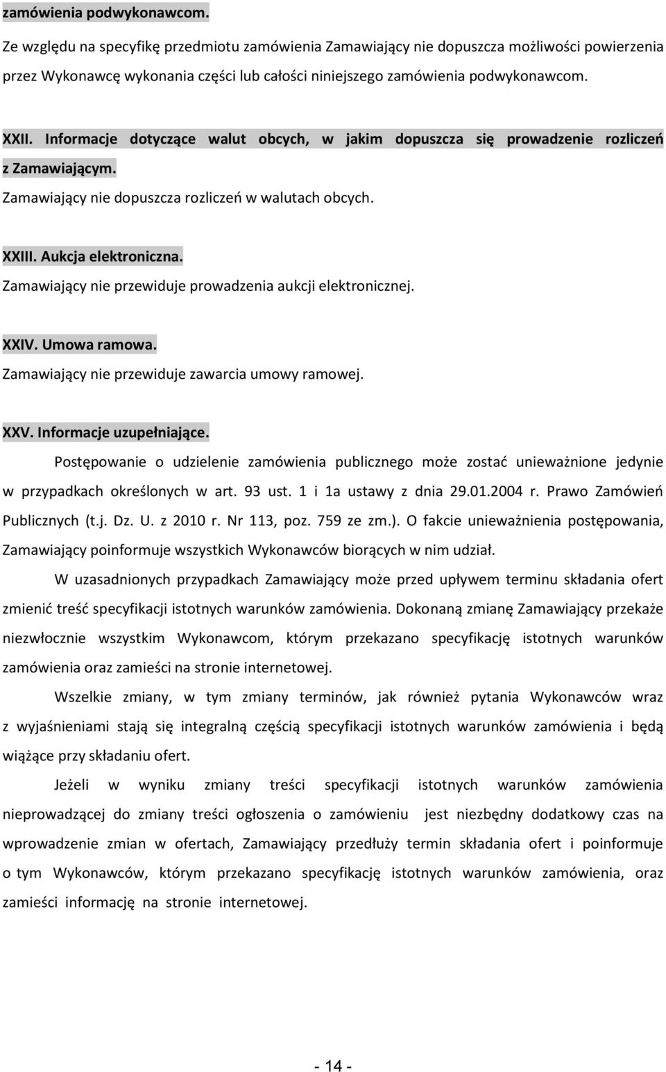 Informacje dotyczące walut obcych, w jakim dopuszcza się prowadzenie rozliczeo z Zamawiającym. Zamawiający nie dopuszcza rozliczeo w walutach obcych. XXIII. Aukcja elektroniczna.