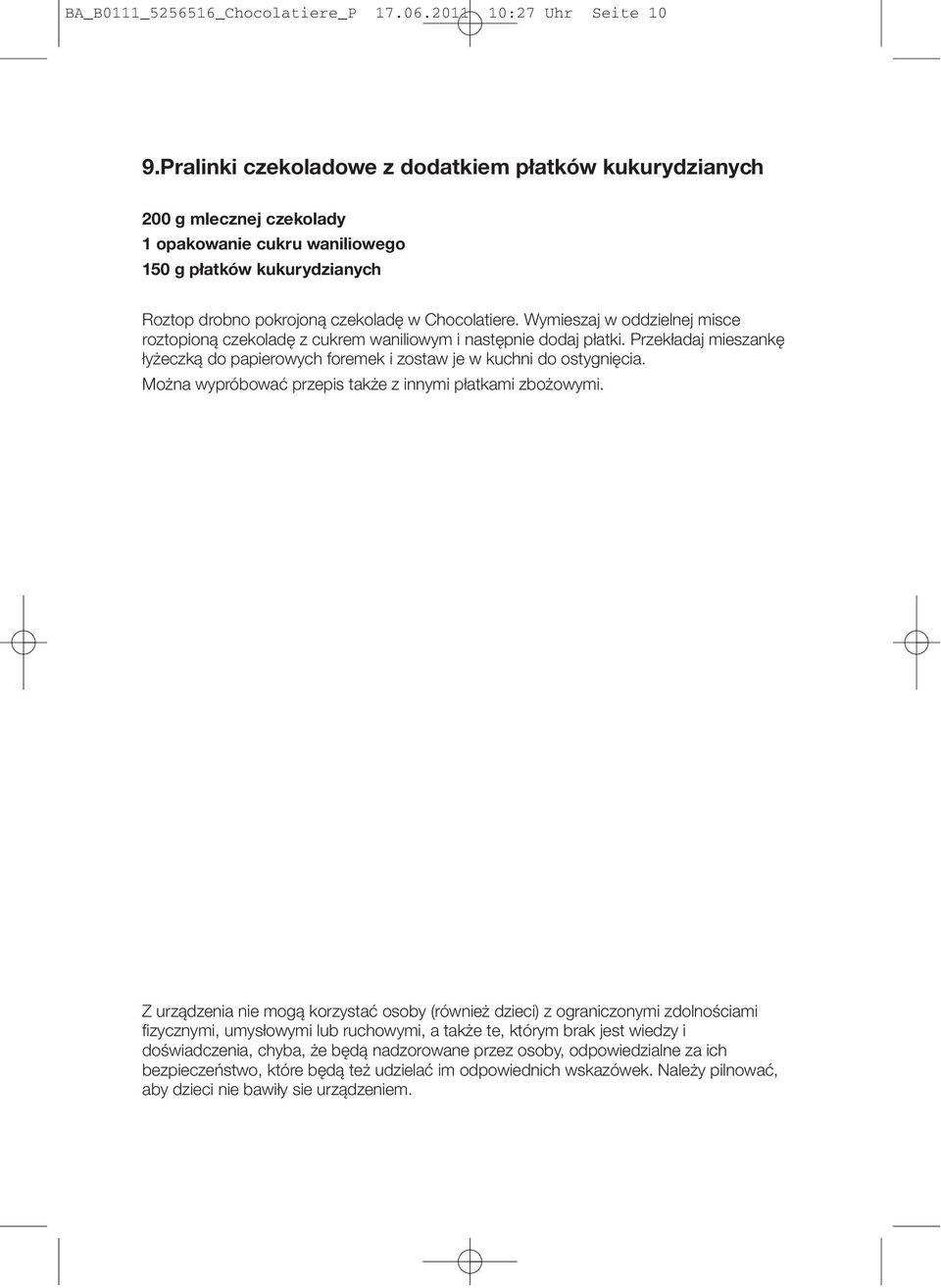Wymieszaj w oddzielnej misce roztopioną czekoladę z cukrem waniliowym i następnie dodaj płatki. Przekładaj mieszankę łyżeczką do papierowych foremek i zostaw je w kuchni do ostygnięcia.