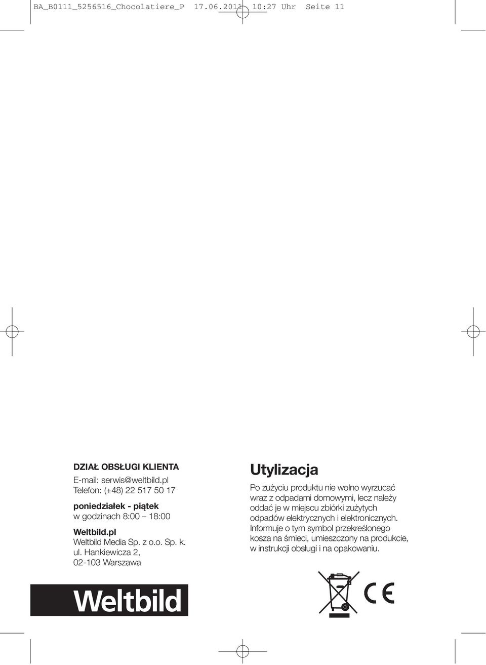 Hankiewicza 2, 02-103 Warszawa Utylizacja Po zużyciu produktu nie wolno wyrzucać wraz z odpadami domowymi, lecz należy oddać je w