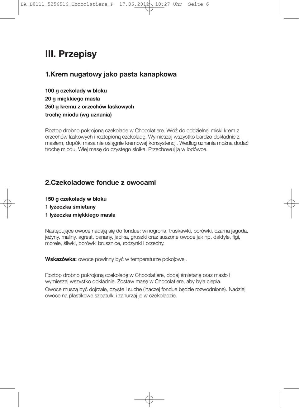 Włóż do oddzielnej miski krem z orzechów laskowych i roztopioną czekoladę. Wymieszaj wszystko bardzo dokładnie z masłem, dopóki masa nie osiągnie kremowej konsystencji.