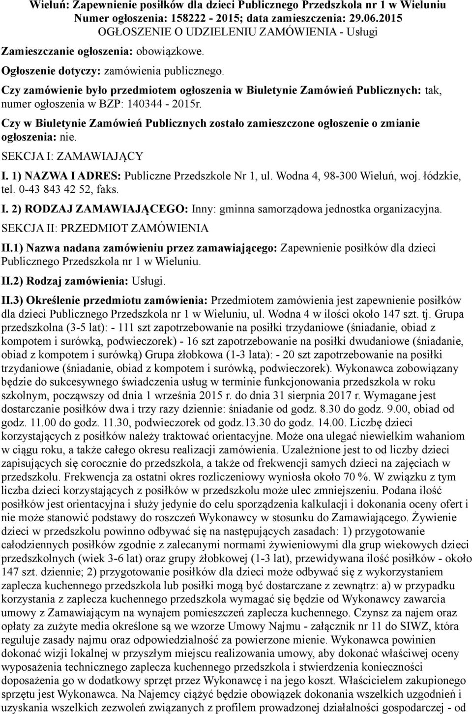 Czy zamówienie było przedmiotem ogłoszenia w Biuletynie Zamówień Publicznych: tak, numer ogłoszenia w BZP: 140344-2015r.