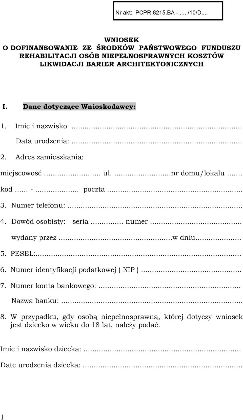 Dane dotyczące Wnioskodawcy: 1. Imię i nazwisko... Data urodzenia:... 2. Adres zamieszkania: miejscowość... ul....nr domu/lokalu... kod... -... poczta... 3.