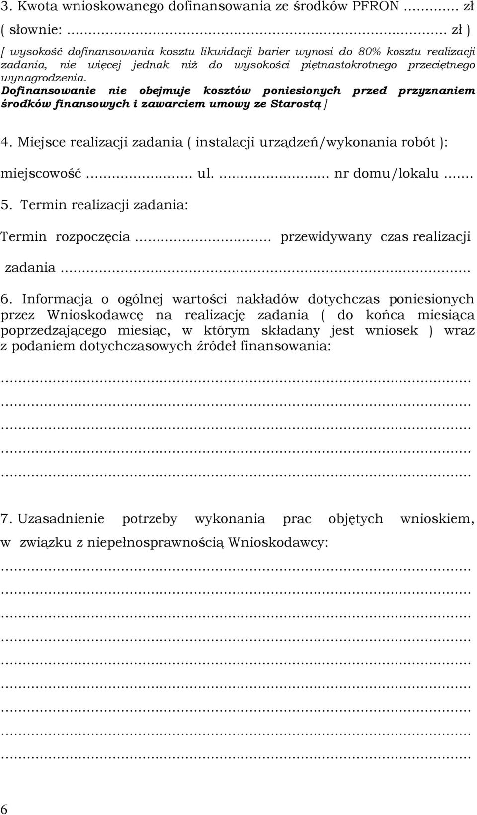 Dofinansowanie nie obejmuje kosztów poniesionych przed przyznaniem środków finansowych i zawarciem umowy ze Starostą ] 4.