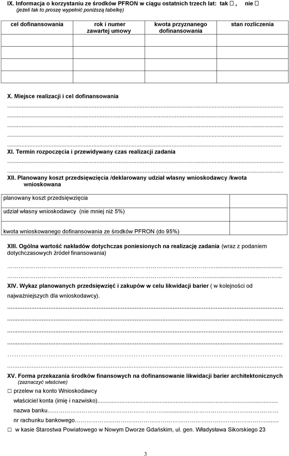 Planowany koszt przedsięwzięcia /deklarowany udział własny wnioskodawcy /kwota wnioskowana planowany koszt przedsięwzięcia udział własny wnioskodawcy (nie mniej niż 5%) kwota wnioskowanego