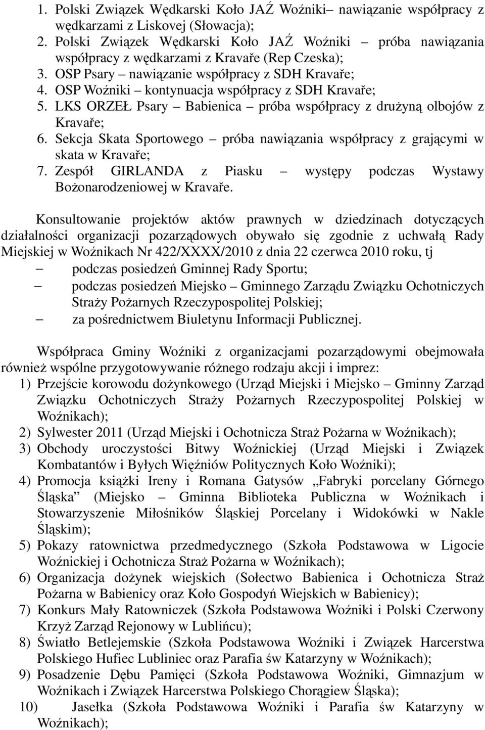 OSP Woźniki kontynuacja współpracy z SDH Kravaře; 5. LKS ORZEŁ Psary Babienica próba współpracy z druŝyną olbojów z Kravaře; 6.
