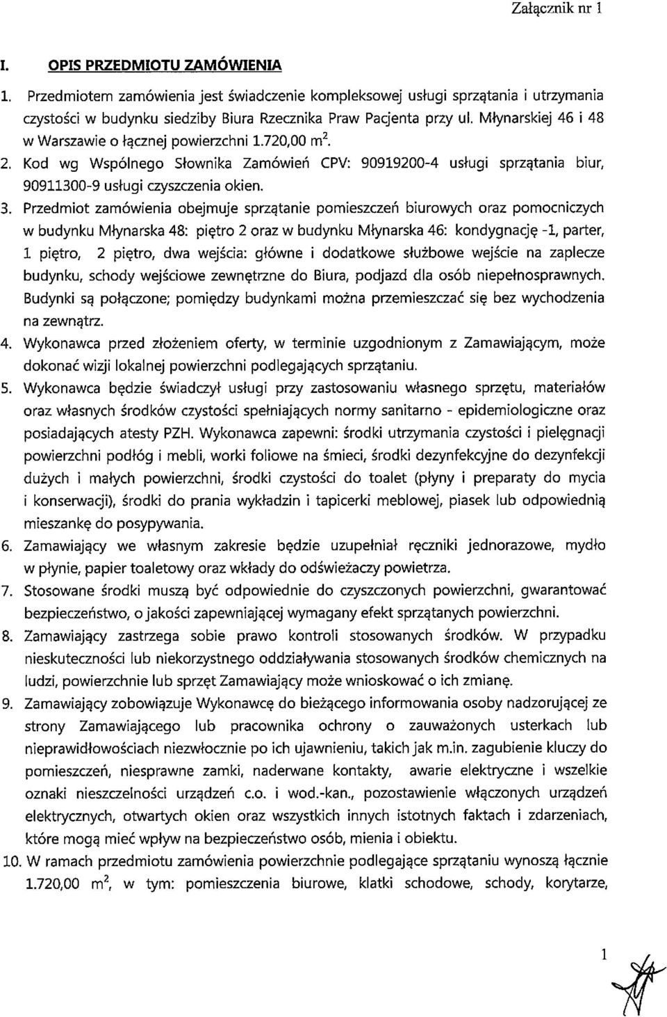 Przedmiot zamówienia obejmuje sprzątanie pomieszczeń biurowych oraz pomocniczych w budynku Młynarska 48: piętro 2 oraz w budynku Młynarska 46: kondygnację -1, parter, 1 piętro, 2 piętro, dwa wejścia;