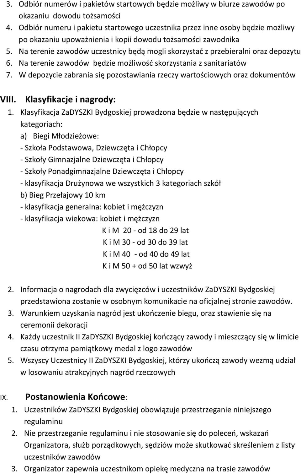 Na terenie zawodów uczestnicy będą mogli skorzystać z przebieralni oraz depozytu 6. Na terenie zawodów będzie możliwość skorzystania z sanitariatów 7.