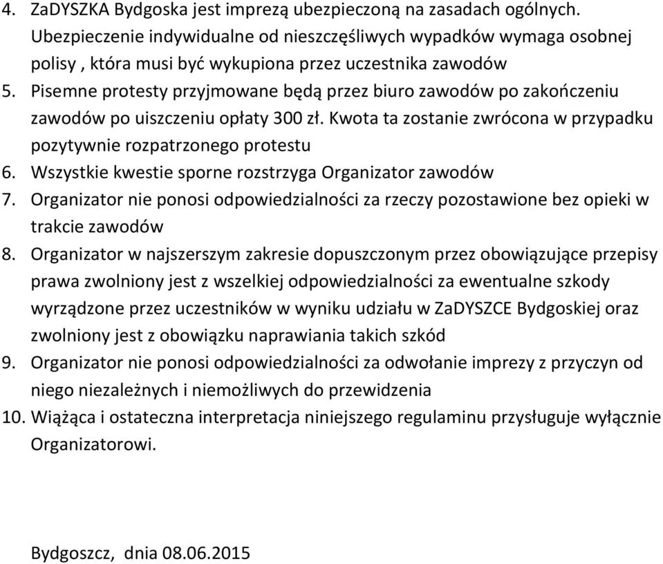 Wszystkie kwestie sporne rozstrzyga Organizator zawodów 7. Organizator nie ponosi odpowiedzialności za rzeczy pozostawione bez opieki w trakcie zawodów 8.