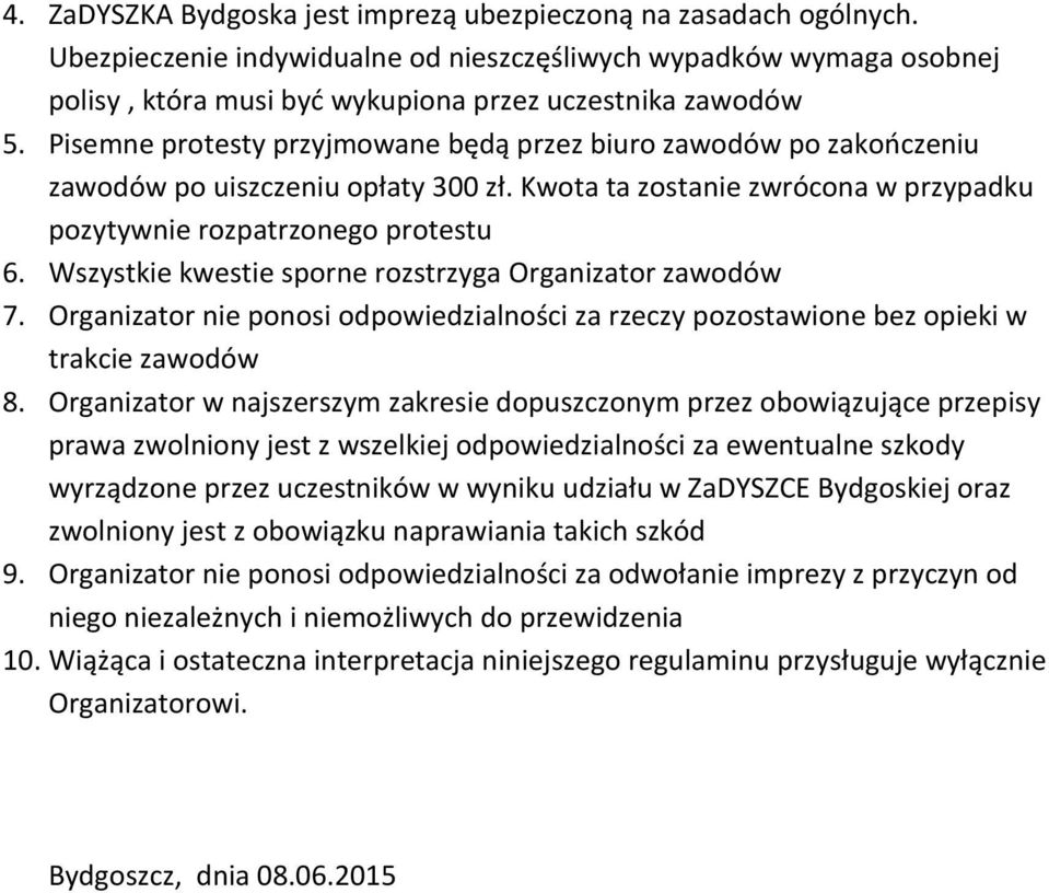 Wszystkie kwestie sporne rozstrzyga Organizator zawodów 7. Organizator nie ponosi odpowiedzialności za rzeczy pozostawione bez opieki w trakcie zawodów 8.