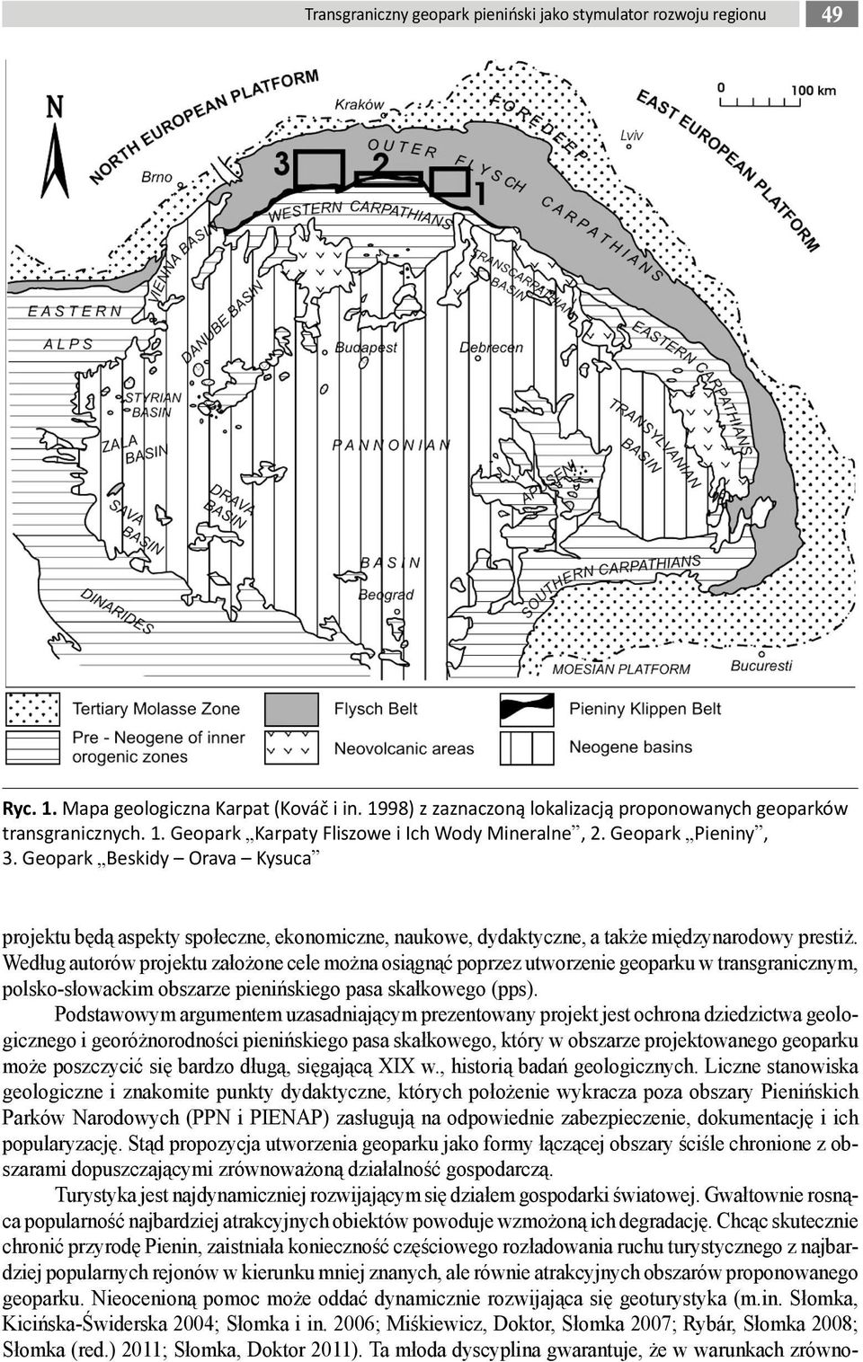 Według autorów projektu założone cele można osiągnąć poprzez utworzenie geoparku w transgranicznym, polsko-słowackim obszarze pienińskiego pasa skałkowego (pps).