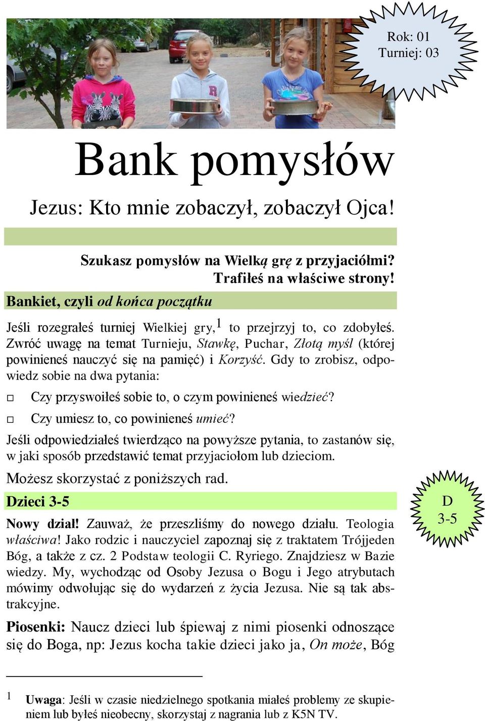 Zwróć uwagę na temat Turnieju, Stawkę, Puchar, Złotą myśl (której powinieneś nauczyć się na pamięć) i Korzyść.