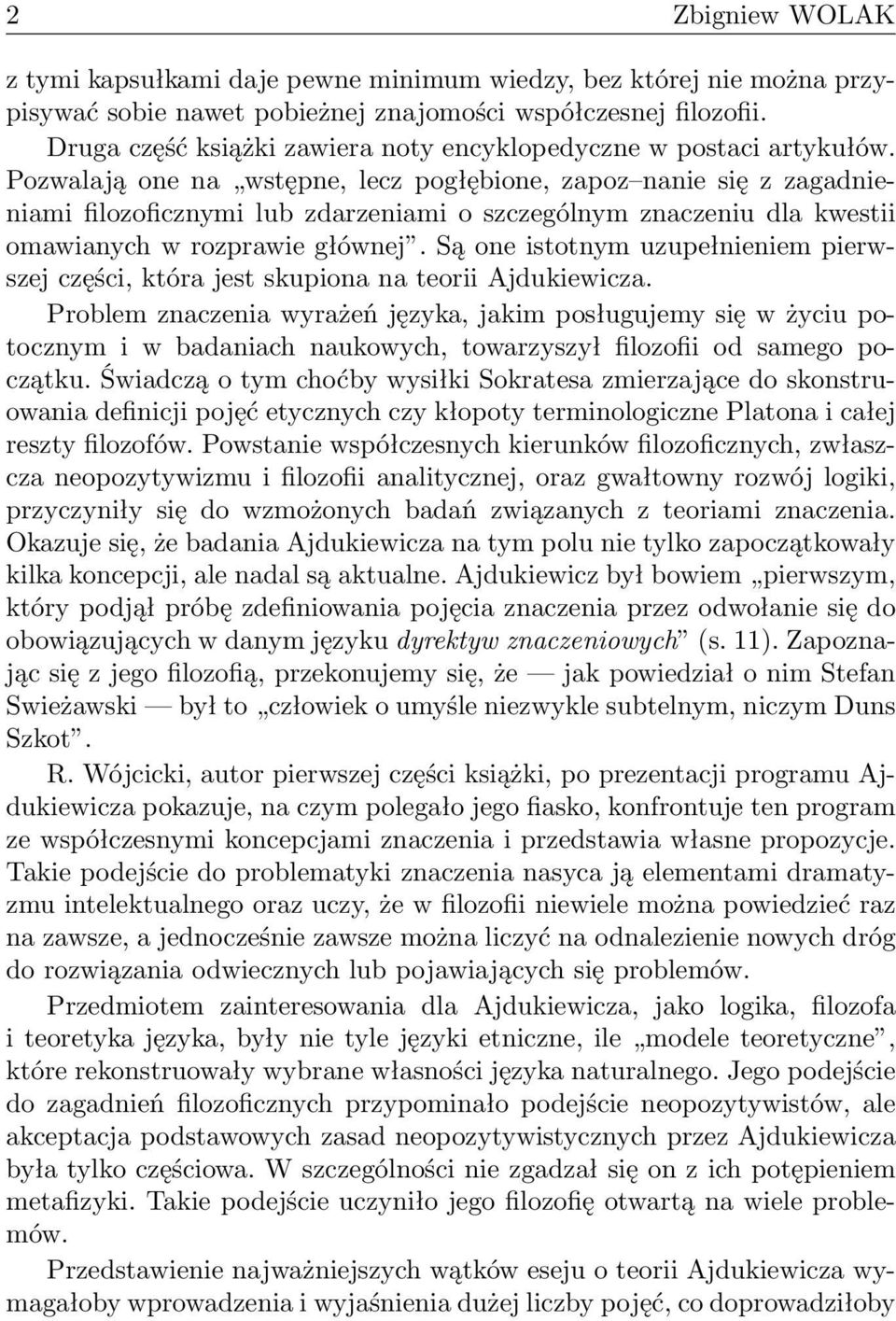 Pozwalają one na wstępne, lecz pogłębione, zapoz nanie się z zagadnieniami filozoficznymi lub zdarzeniami o szczególnym znaczeniu dla kwestii omawianych w rozprawie głównej.