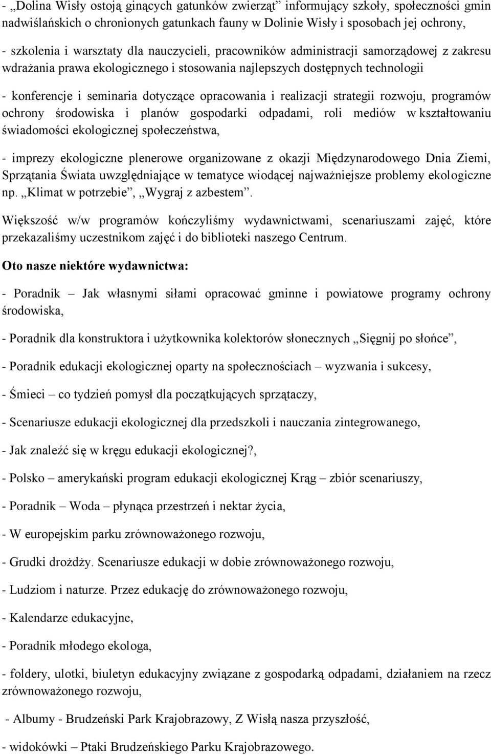 realizacji strategii rozwoju, programów ochrony środowiska i planów gospodarki odpadami, roli mediów w kształtowaniu świadomości ekologicznej społeczeństwa, - imprezy ekologiczne plenerowe