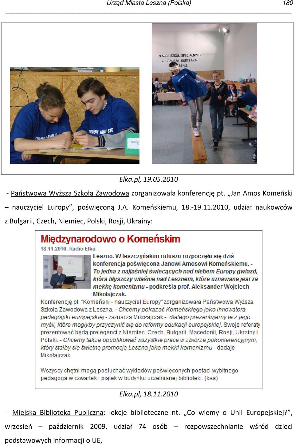 2010, udział naukowców z Bułgarii, Czech, Niemiec, Polski, Rosji, Ukrainy: Elka.pl, 18.11.