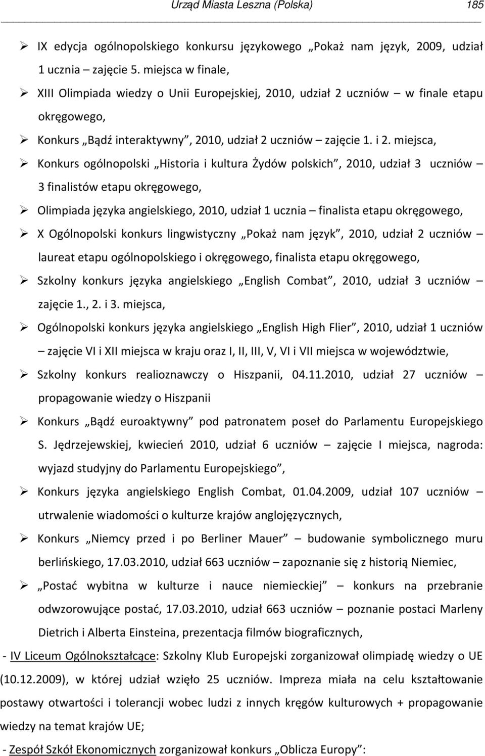 miejsca, Konkurs ogólnopolski Historia i kultura Żydów polskich, 2010, udział 3 uczniów 3 finalistów etapu okręgowego, Olimpiada języka angielskiego, 2010, udział 1 ucznia finalista etapu okręgowego,