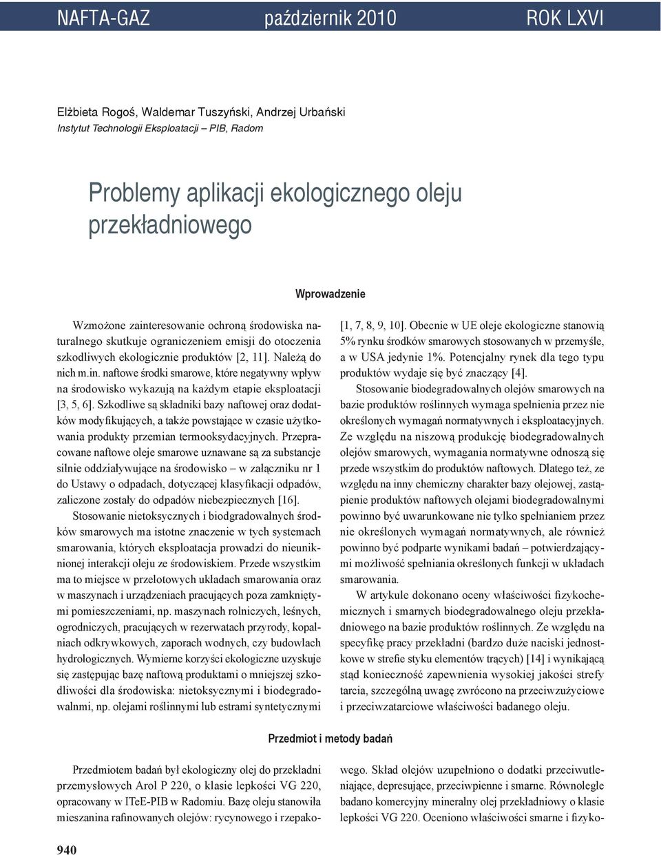Szkodliwe są składniki bazy naftowej oraz dodatków modyfikujących, a także powstające w czasie użytkowania produkty przemian termooksydacyjnych.