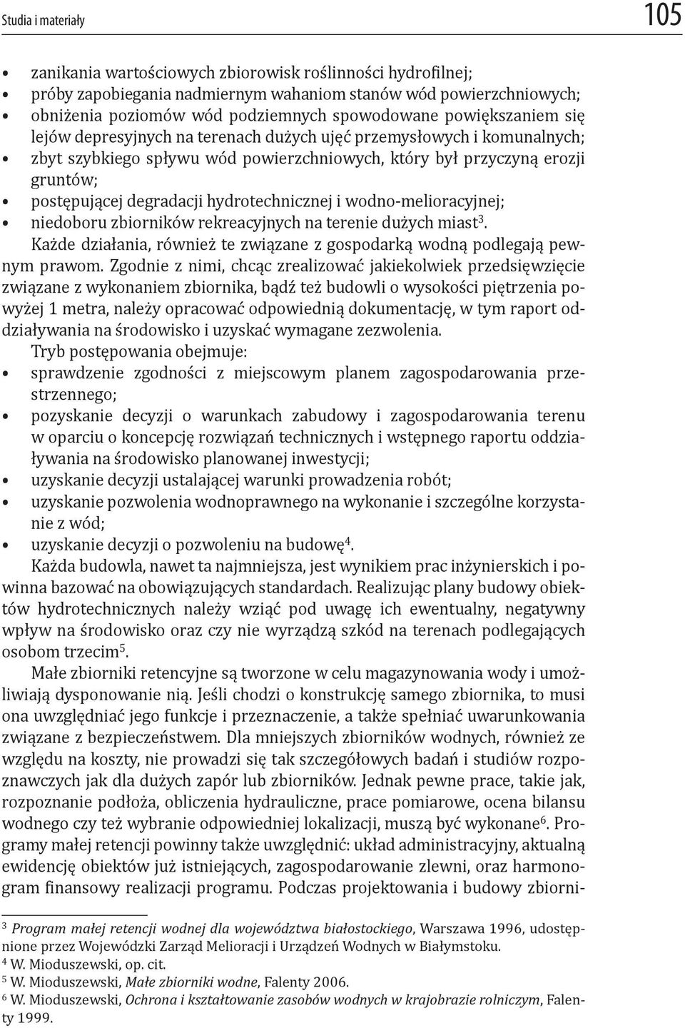 hydrotechnicznej i wodno-melioracyjnej; niedoboru zbiorników rekreacyjnych na terenie dużych miast 3. Każde działania, również te związane z gospodarką wodną podlegają pewnym prawom.