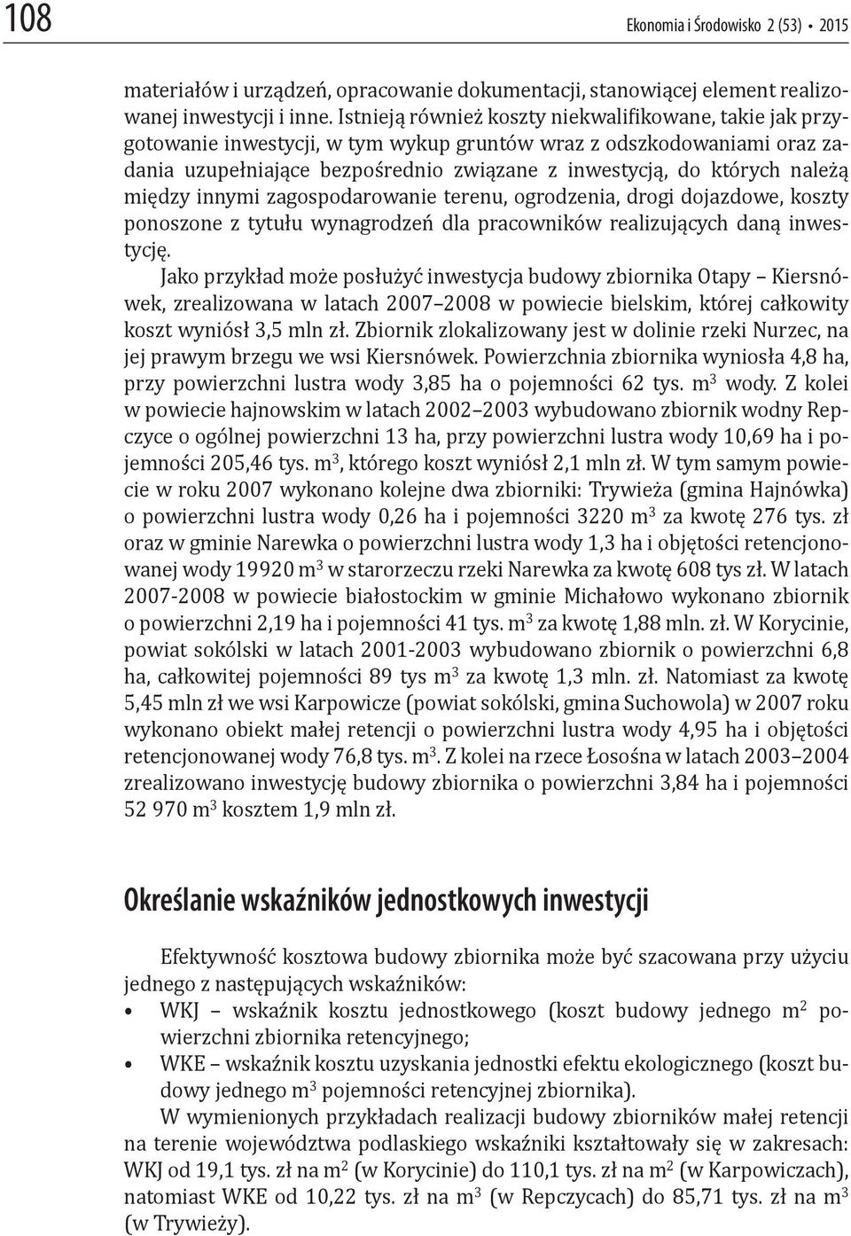 należą między innymi zagospodarowanie terenu, ogrodzenia, drogi dojazdowe, koszty ponoszone z tytułu wynagrodzeń dla pracowników realizujących daną inwestycję.
