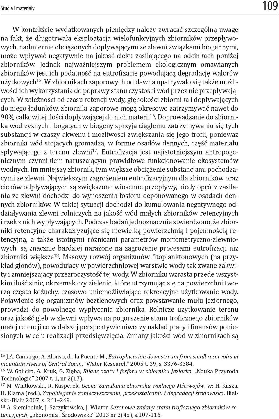 Jednak najważniejszym problemem ekologicznym omawianych zbiorników jest ich podatność na eutro izację powodującą degradację walorów użytkowych 15.