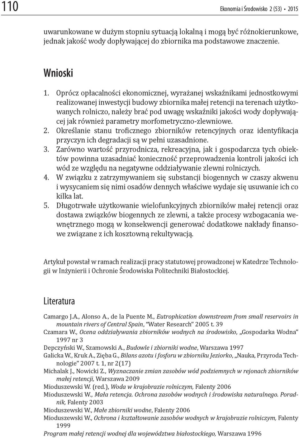 jakości wody dopływającej jak również parametry morfometryczno-zlewniowe. 2. Określanie stanu tro icznego zbiorników retencyjnych oraz identy ikacja przyczyn ich degradacji są w pełni uzasadnione. 3.