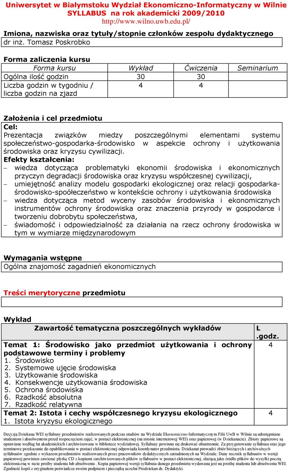 związków miedzy poszczególnymi elementami systemu społeczeństwo-gospodarka-środowisko w aspekcie ochrony i użytkowania środowiska oraz kryzysu cywilizacji.