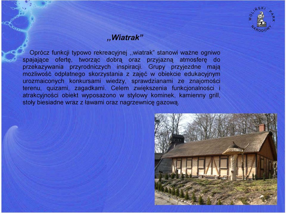 Grupy przyjezdne mają możliwość odpłatnego skorzystania z zajęć w obiekcie edukacyjnym urozmaiconych konkursami wiedzy,