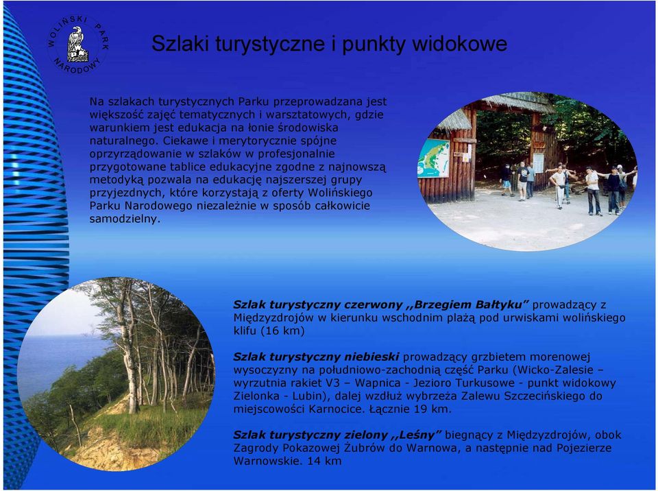 korzystają z oferty Wolińskiego Parku Narodowego niezależnie w sposób całkowicie samodzielny.