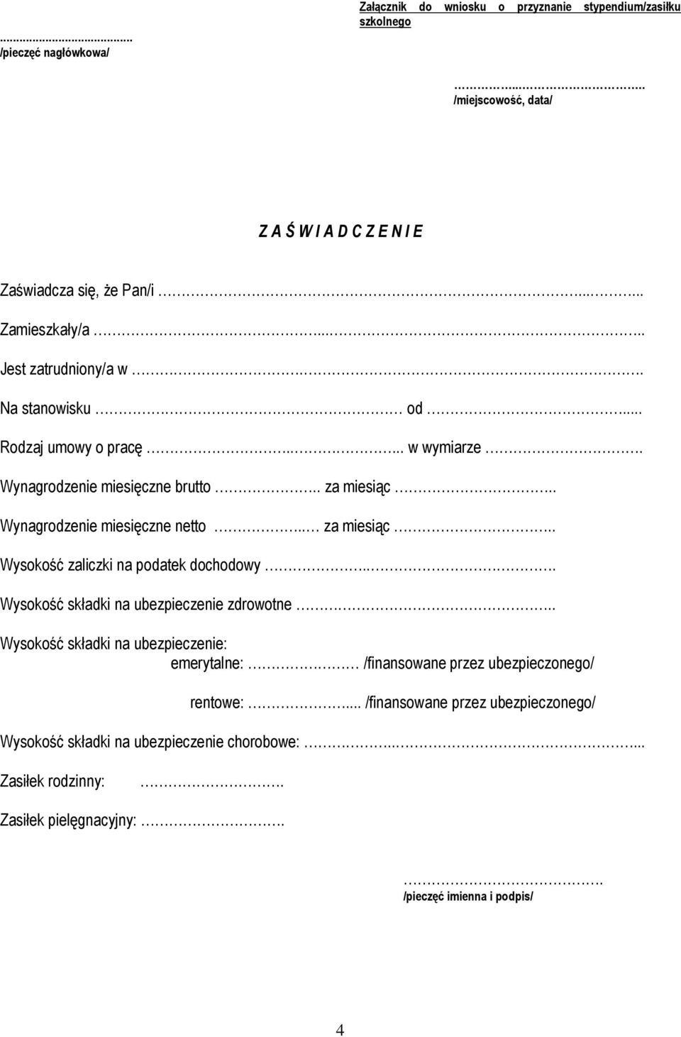 . Wynagrodzenie miesięczne netto.. za miesiąc.. Wysokość zaliczki na podatek dochodowy... Wysokość składki na ubezpieczenie zdrowotne.