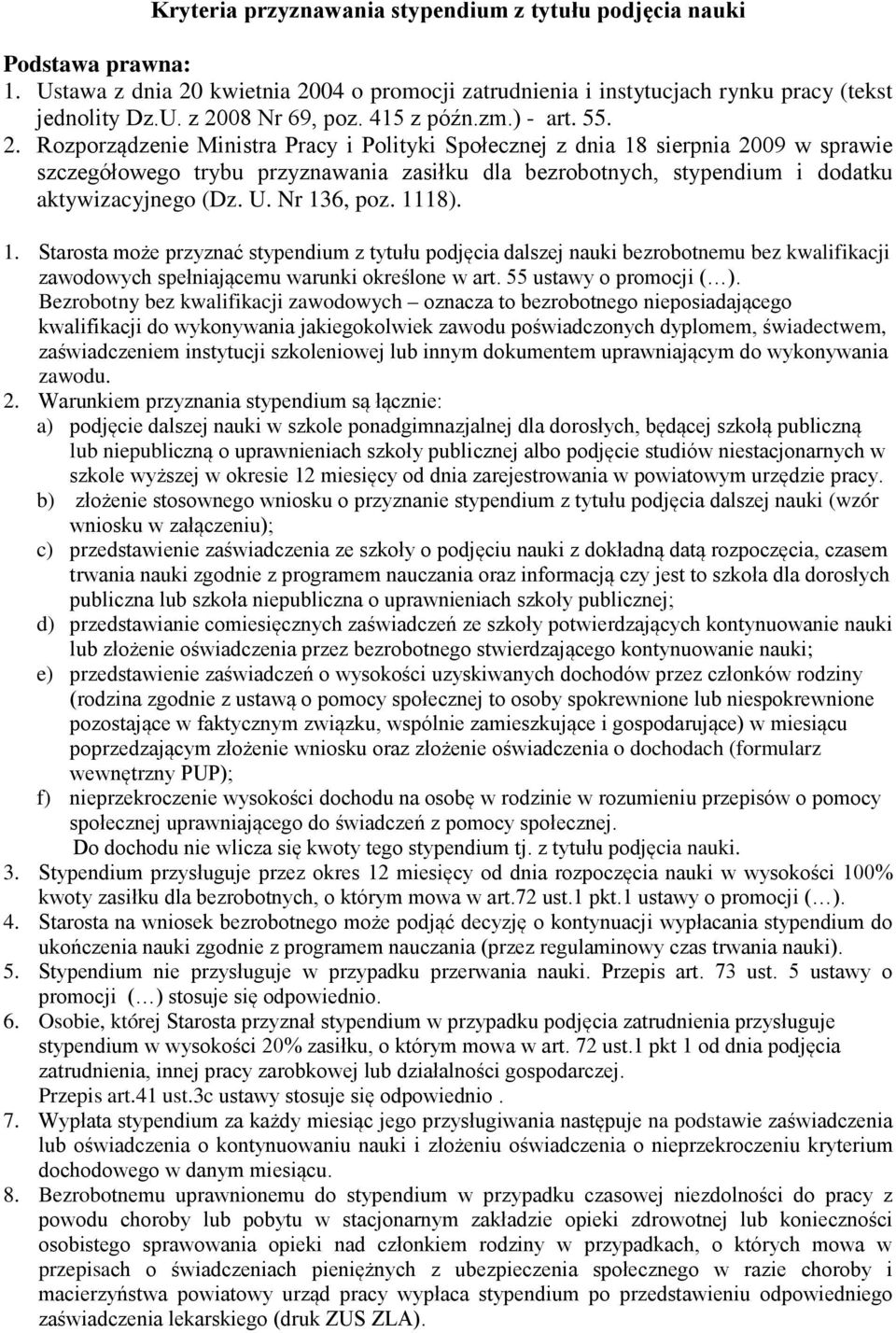 Rozporządzenie Ministra Pracy i Polityki Społecznej z dnia 18 sierpnia 2009 w sprawie szczegółowego trybu przyznawania zasiłku dla bezrobotnych, stypendium i dodatku aktywizacyjnego (Dz. U.