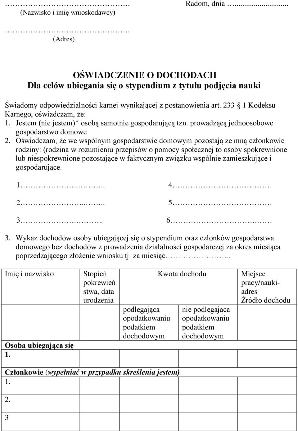 233 1 Kodeksu Karnego, oświadczam, że: 1. Jestem (nie jestem)* osobą samotnie gospodarującą tzn. prowadzącą jednoosobowe gospodarstwo domowe 2.