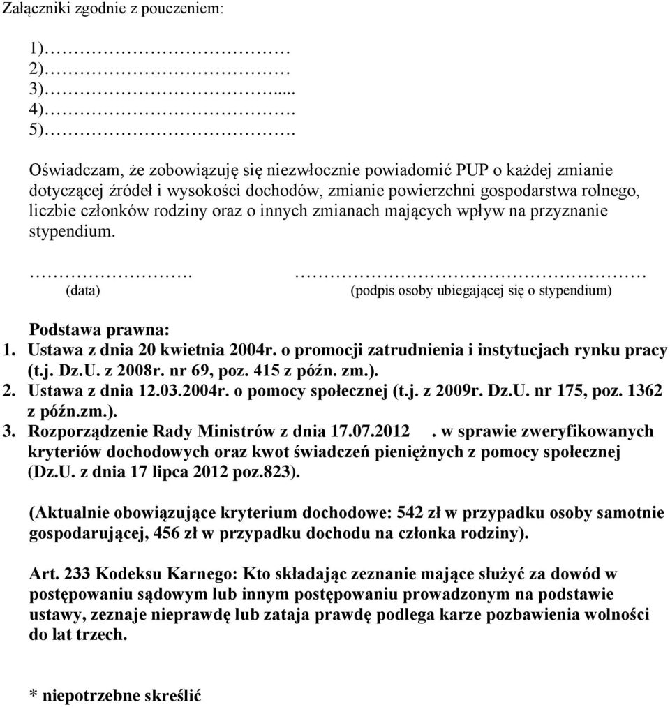 zmianach mających wpływ na przyznanie stypendium.. (data) (podpis osoby ubiegającej się o stypendium) Podstawa prawna: 1. Ustawa z dnia 20 kwietnia 2004r.