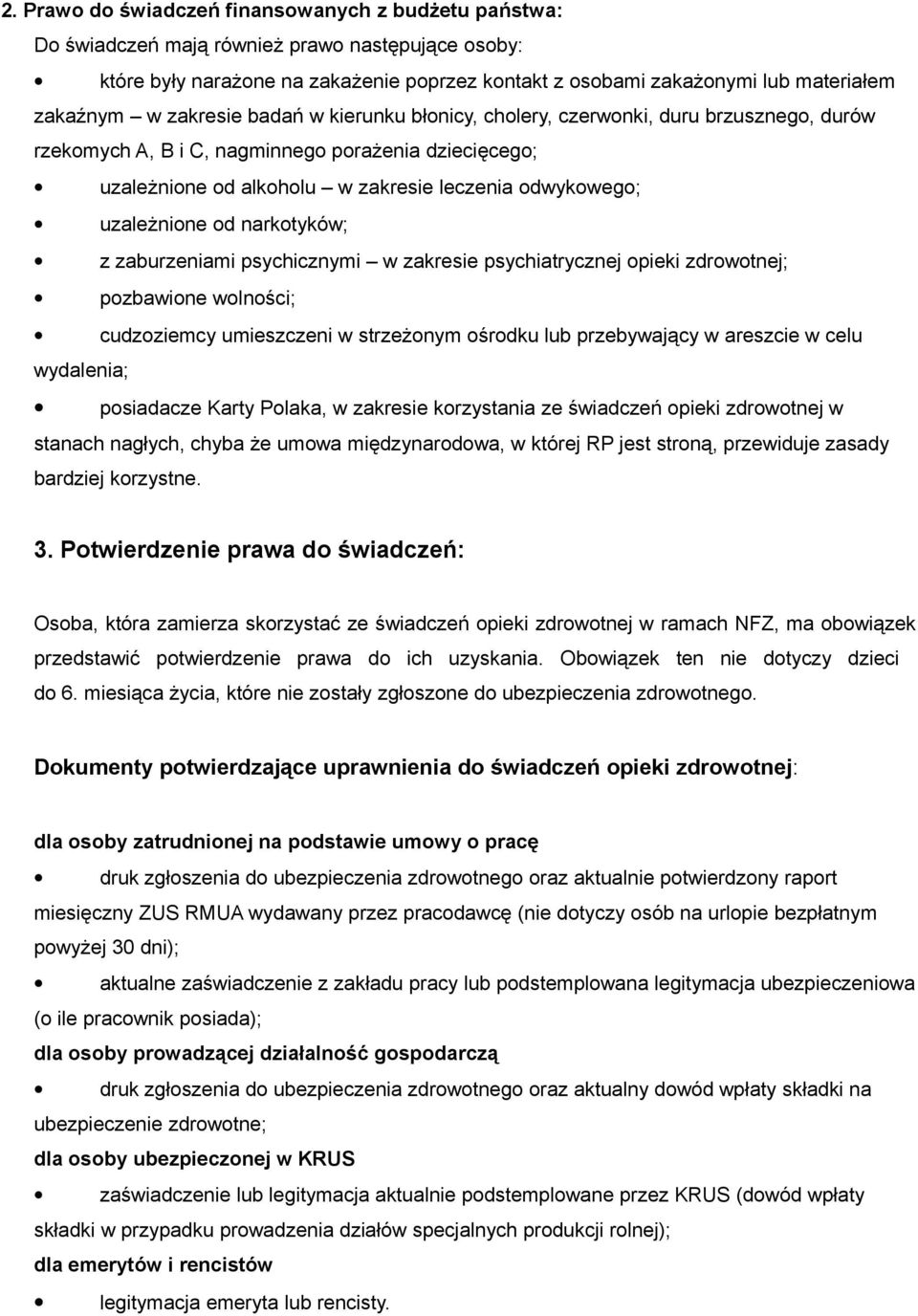 uzależnione od narkotyków; z zaburzeniami psychicznymi w zakresie psychiatrycznej opieki zdrowotnej; pozbawione wolności; cudzoziemcy umieszczeni w strzeżonym ośrodku lub przebywający w areszcie w