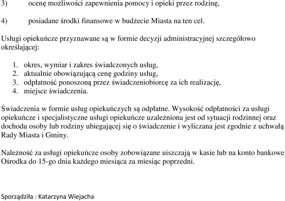 dpłatnść pnszną przez świadczenibircę za ich realizację, 4. miejsce świadczenia. Świadczenia w frmie usług piekuńczych są dpłatne.