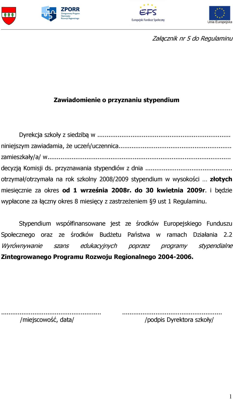 i będzie wypłacone za łączny okres 8 miesięcy z zastrzeżeniem 9 ust Regulaminu.