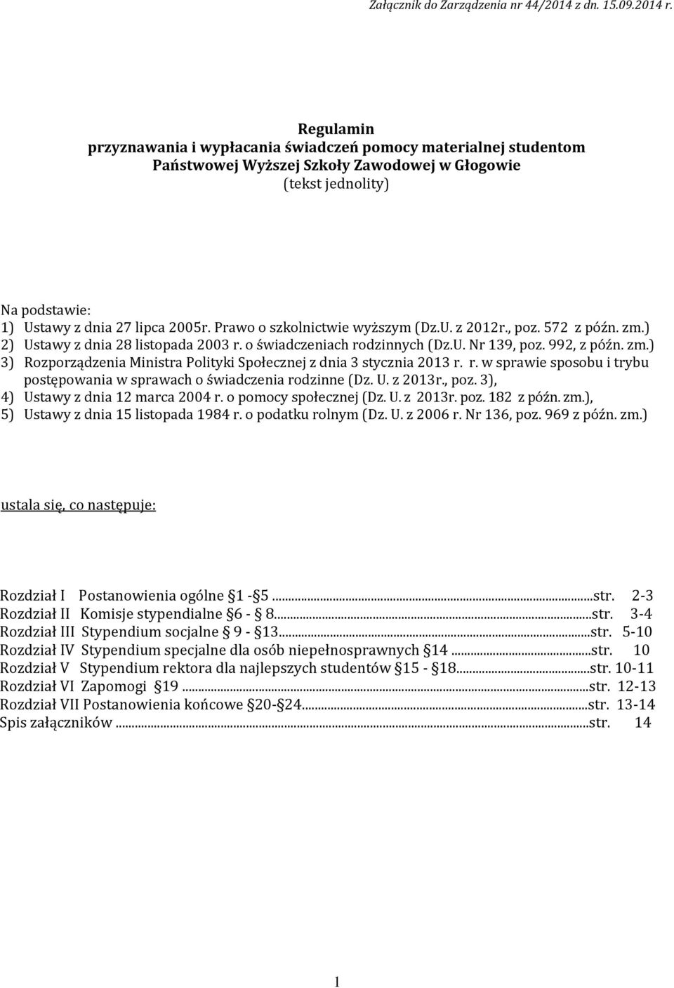 Prawo o szkolnictwie wyższym (Dz.U. z 2012r., poz. 572 z późn. zm.) 2) Ustawy z dnia 28 listopada 2003 r. o świadczeniach rodzinnych (Dz.U. Nr 139, poz. 992, z późn. zm.) 3) Rozporządzenia Ministra Polityki Społecznej z dnia 3 stycznia 2013 r.