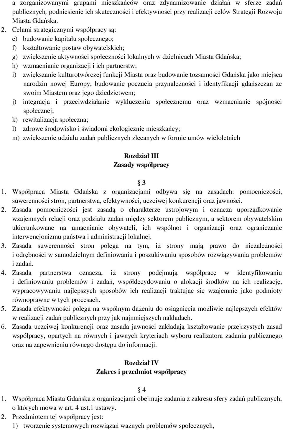 wzmacnianie organizacji i ich partnerstw; i) zwiększanie kulturotwórczej funkcji Miasta oraz budowanie tożsamości Gdańska jako miejsca narodzin nowej Europy, budowanie poczucia przynależności i