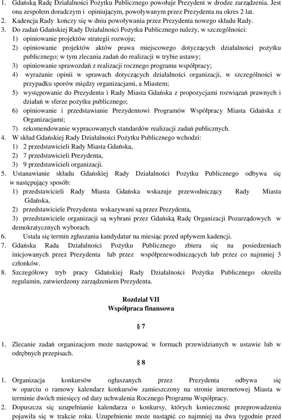 Do zadań Gdańskiej Rady Działalności Pożytku Publicznego należy, w szczególności: 1) opiniowanie projektów strategii rozwoju; 2) opiniowanie projektów aktów prawa miejscowego dotyczących działalności