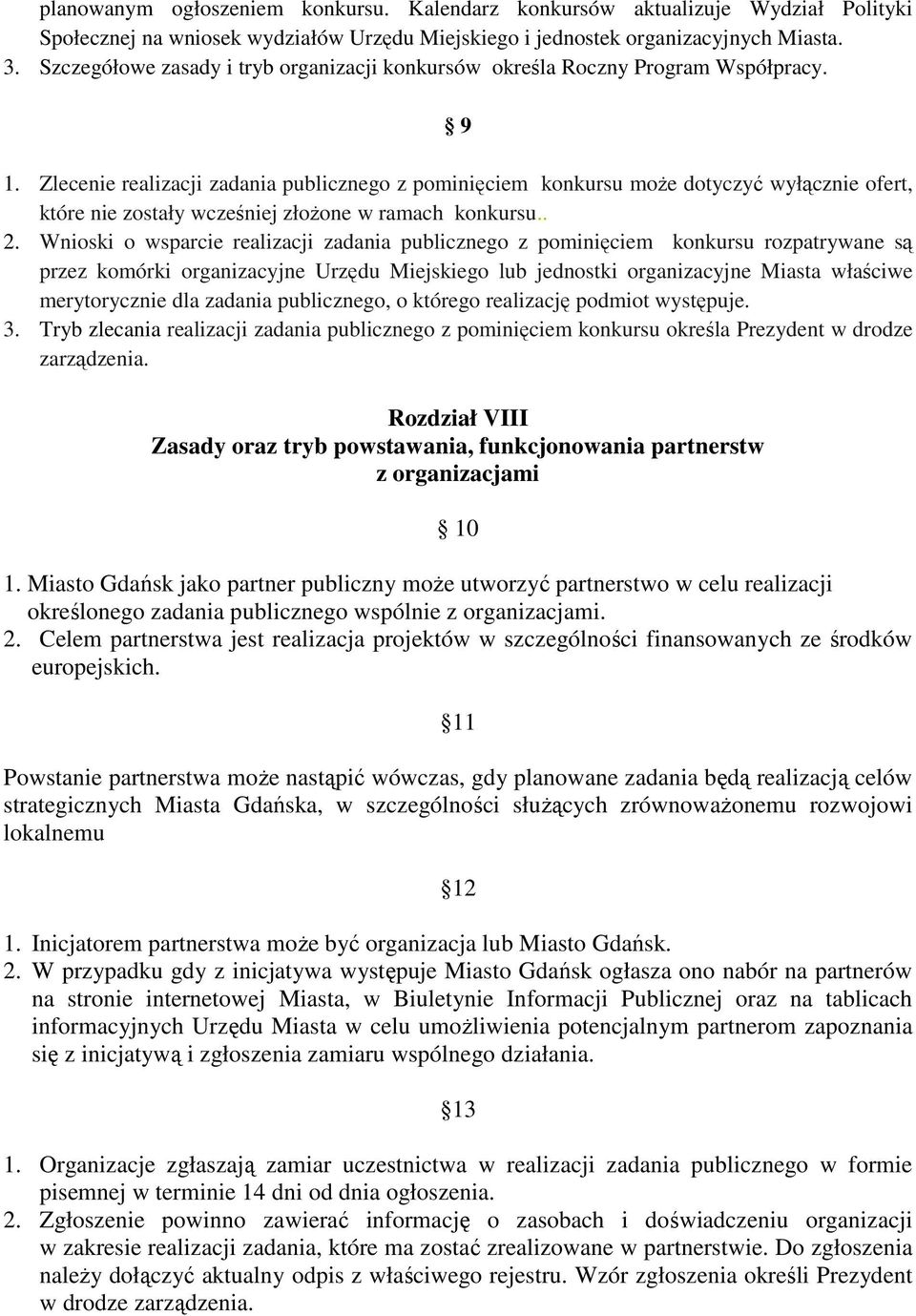 Zlecenie realizacji zadania publicznego z pominięciem konkursu może dotyczyć wyłącznie ofert, które nie zostały wcześniej złożone w ramach konkursu.. 2.